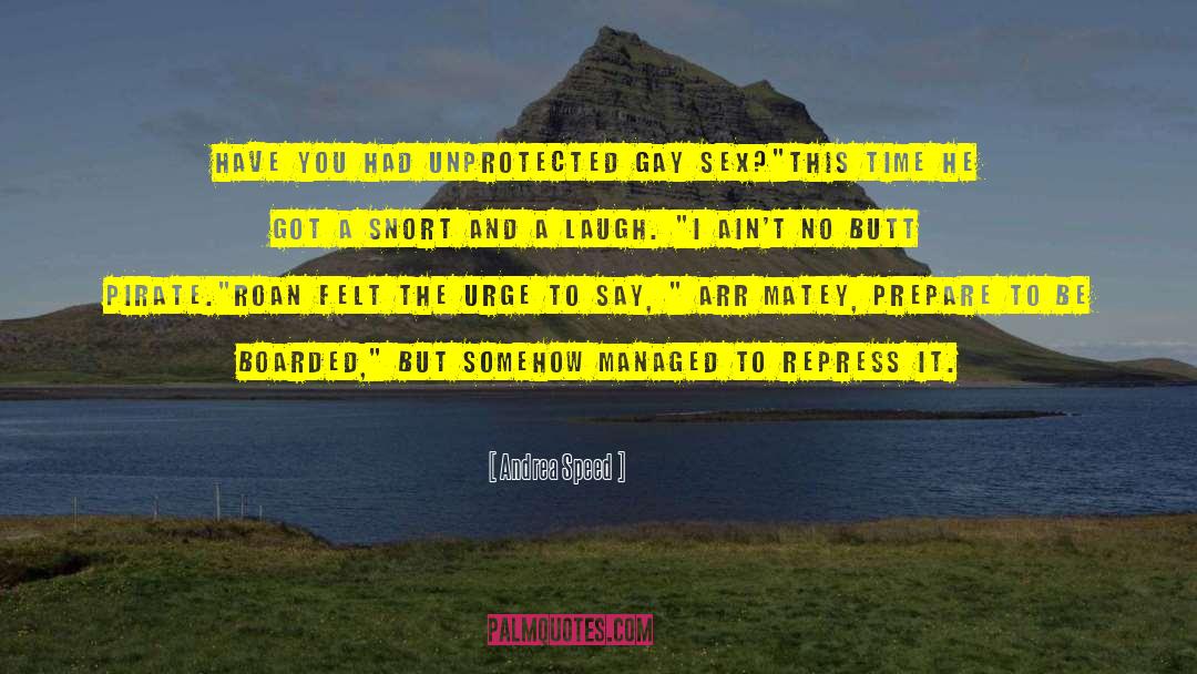 Andrea Speed Quotes: Have you had unprotected gay
