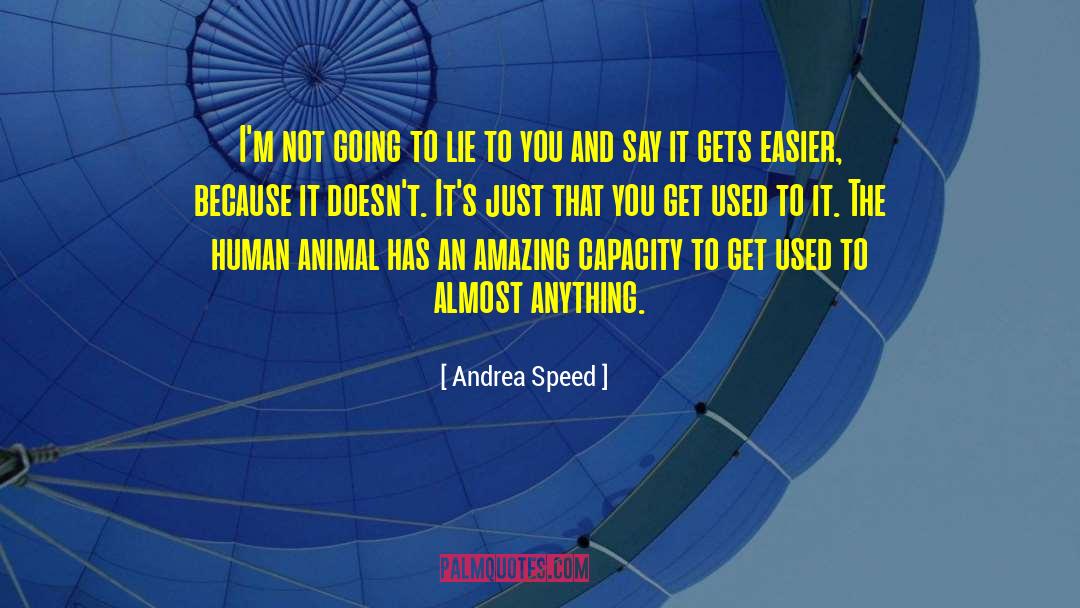 Andrea Speed Quotes: I'm not going to lie