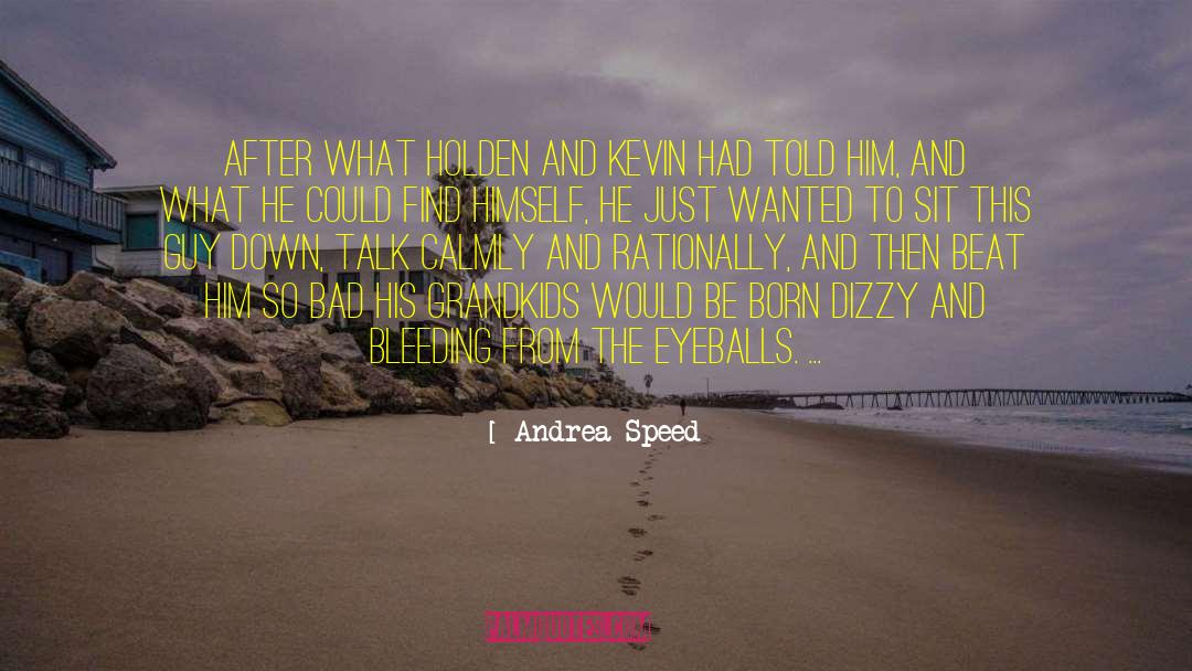 Andrea Speed Quotes: After what Holden and Kevin