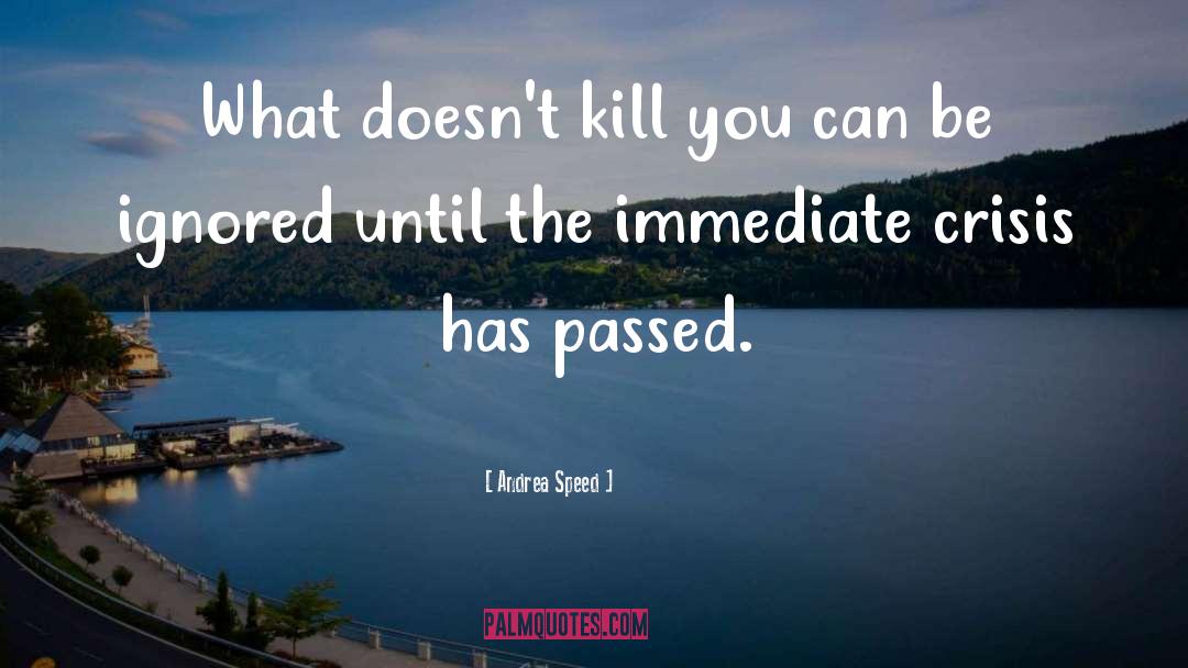 Andrea Speed Quotes: What doesn't kill you can