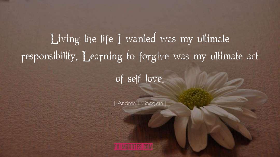 Andrea T. Goeglein Quotes: Living the life I wanted