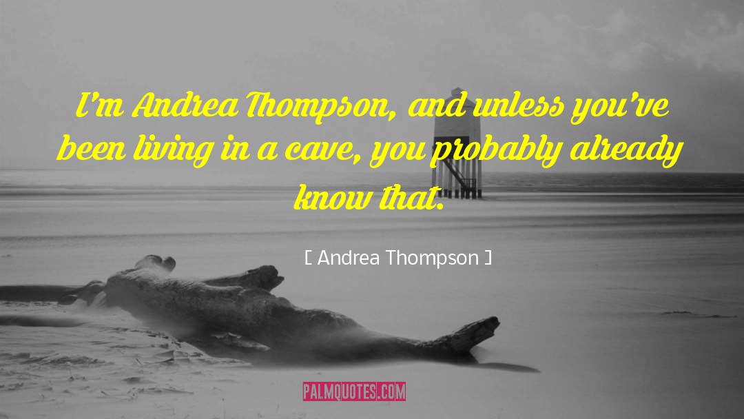 Andrea Thompson Quotes: I'm Andrea Thompson, and unless