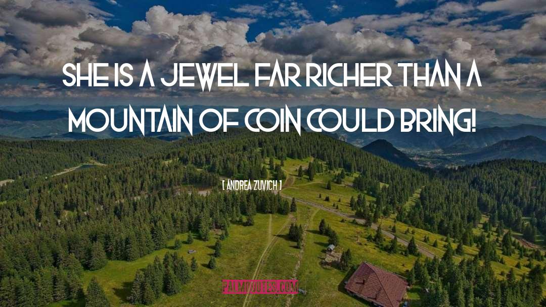 Andrea Zuvich Quotes: She is a jewel far