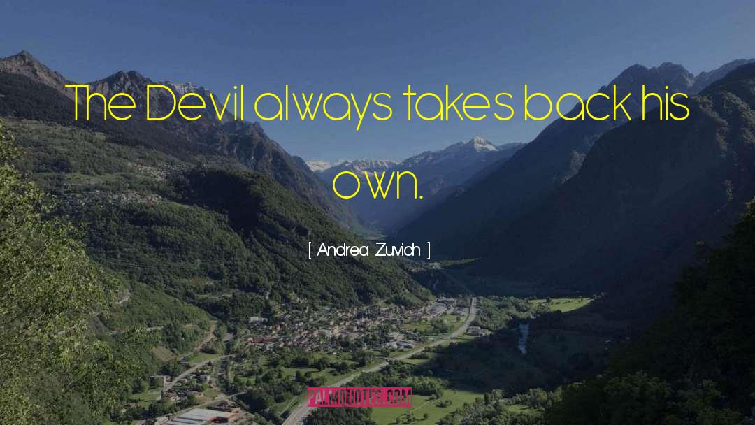 Andrea Zuvich Quotes: The Devil always takes back