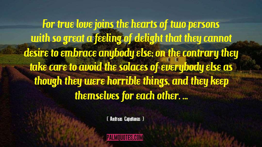 Andreas Capellanus Quotes: For true love joins the