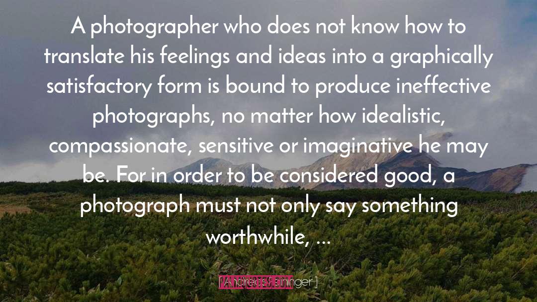 Andreas Feininger Quotes: A photographer who does not