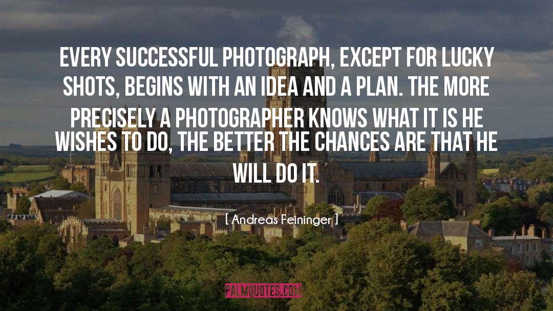 Andreas Feininger Quotes: Every successful photograph, except for
