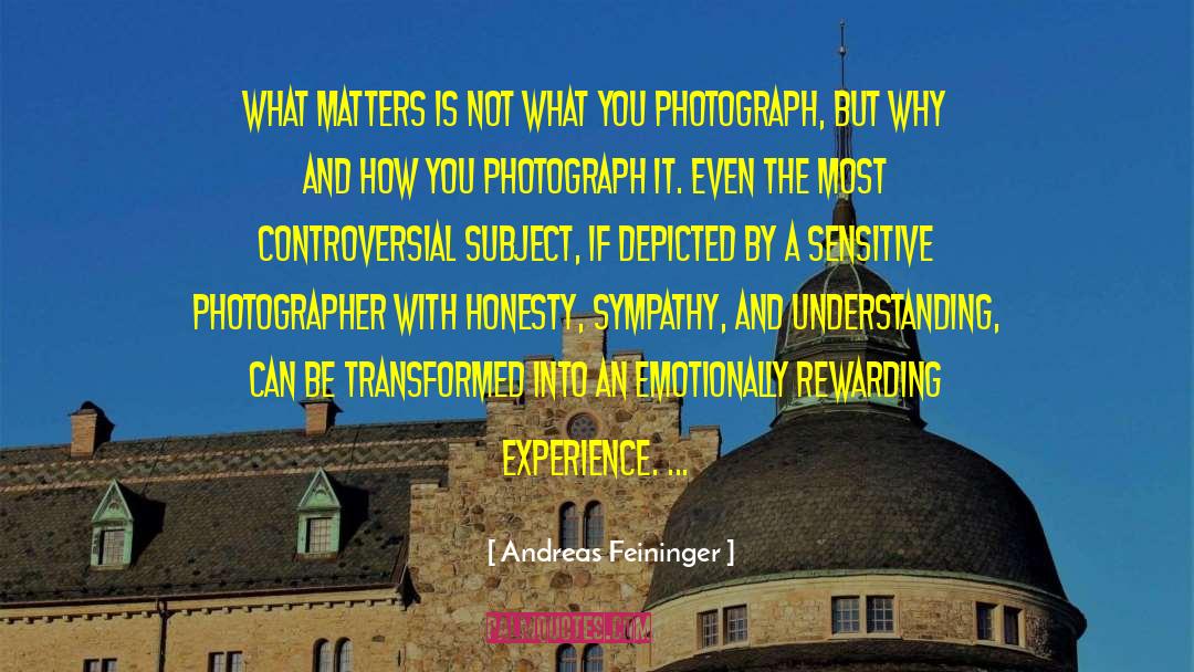 Andreas Feininger Quotes: What matters is not what