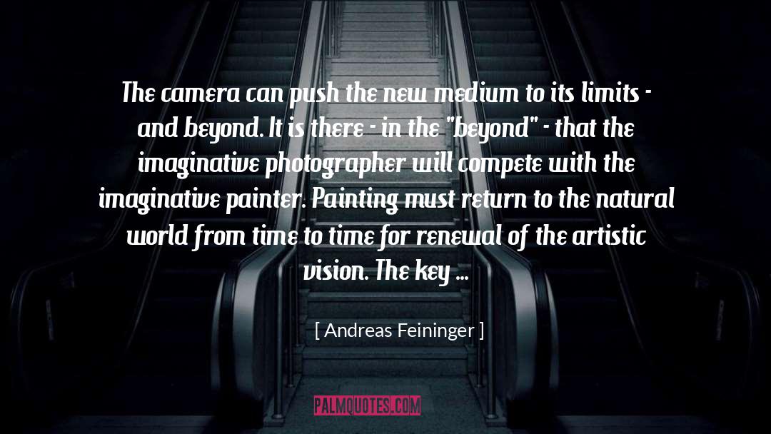 Andreas Feininger Quotes: The camera can push the