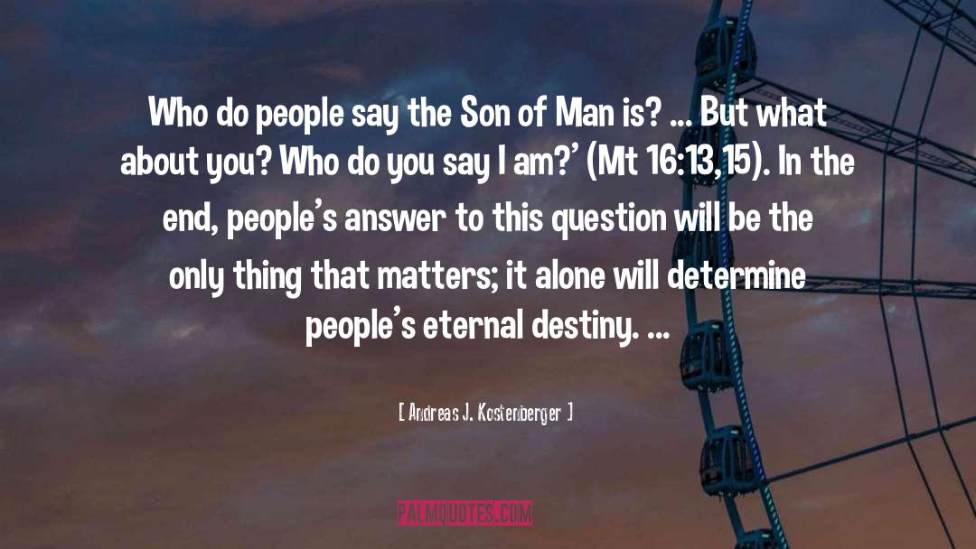 Andreas J. Kostenberger Quotes: Who do people say the
