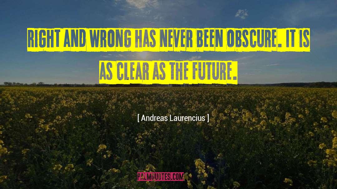 Andreas Laurencius Quotes: Right and wrong has never