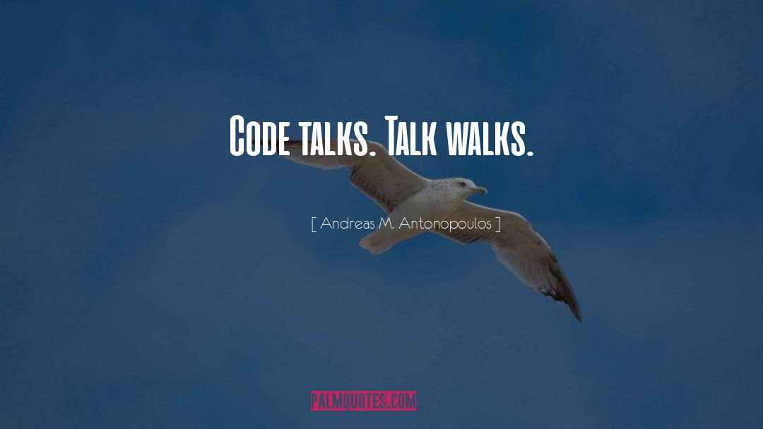 Andreas M. Antonopoulos Quotes: Code talks. Talk walks.