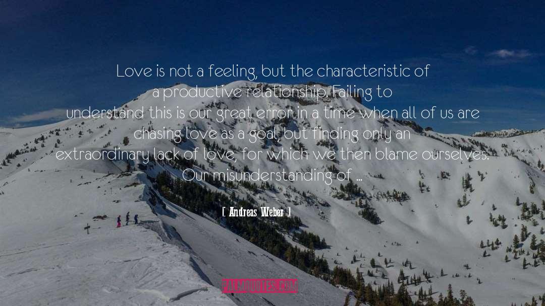 Andreas Weber Quotes: Love is not a feeling,