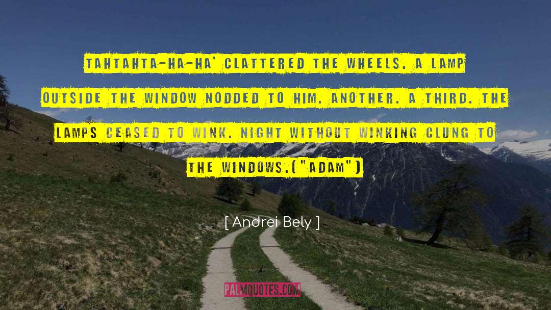 Andrei Bely Quotes: Tahtahta-ha-ha' clattered the wheels. A