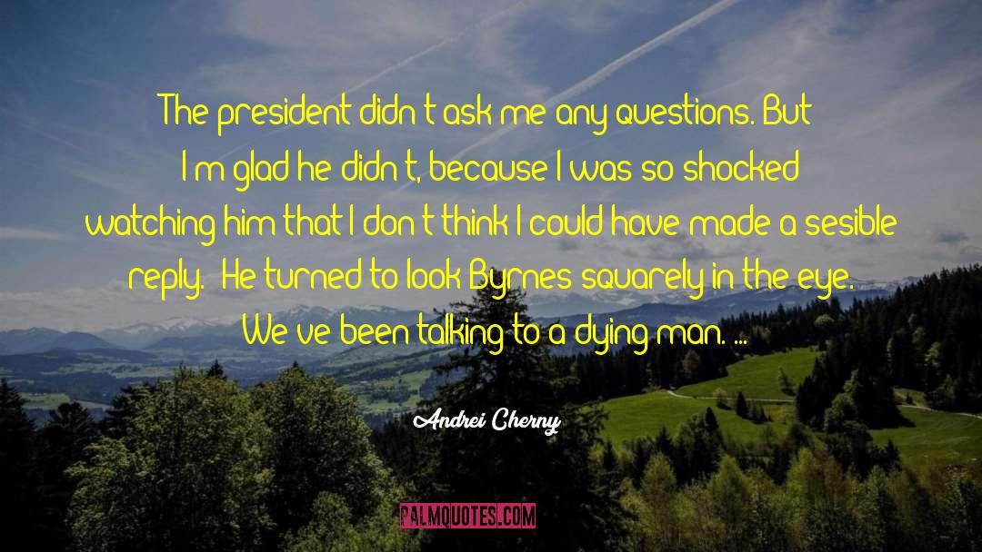 Andrei Cherny Quotes: The president didn't ask me