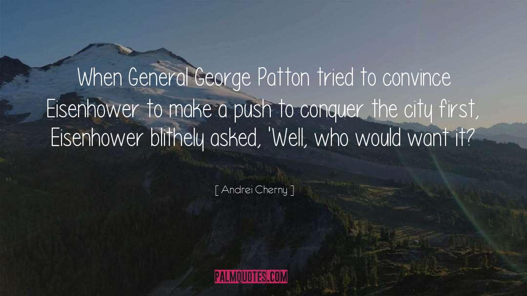 Andrei Cherny Quotes: When General George Patton tried
