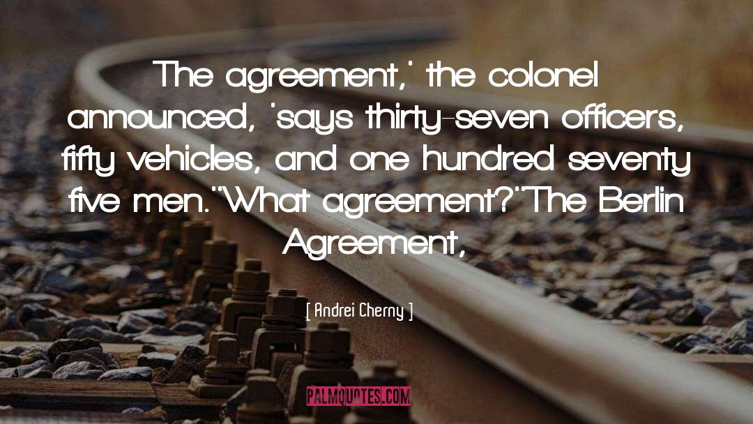Andrei Cherny Quotes: The agreement,' the colonel announced,