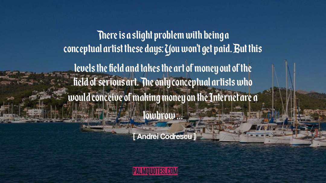 Andrei Codrescu Quotes: There is a slight problem