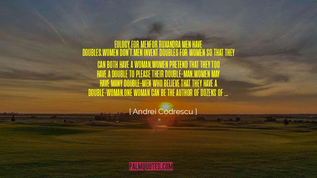 Andrei Codrescu Quotes: eulogy for men<br /><br />for