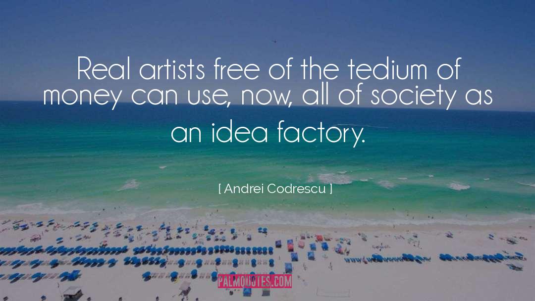 Andrei Codrescu Quotes: Real artists free of the