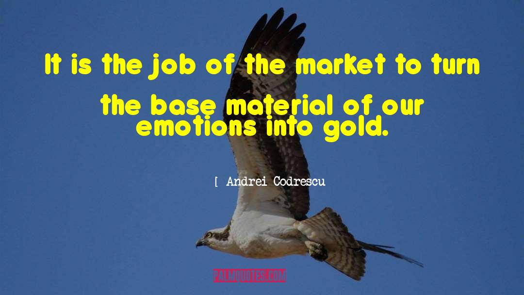 Andrei Codrescu Quotes: It is the job of