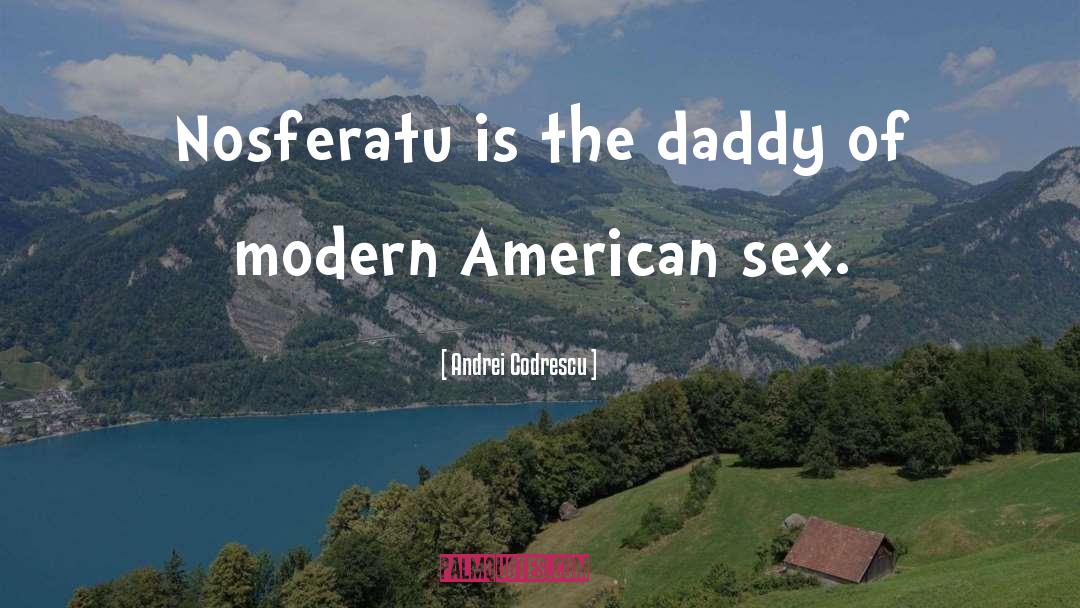 Andrei Codrescu Quotes: Nosferatu is the daddy of