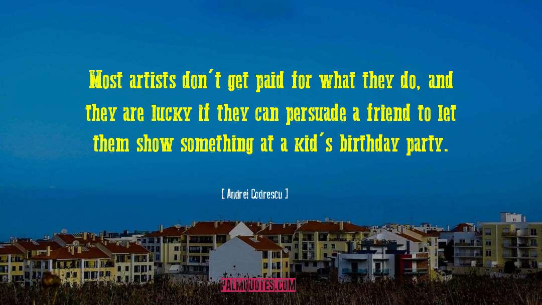 Andrei Codrescu Quotes: Most artists don't get paid