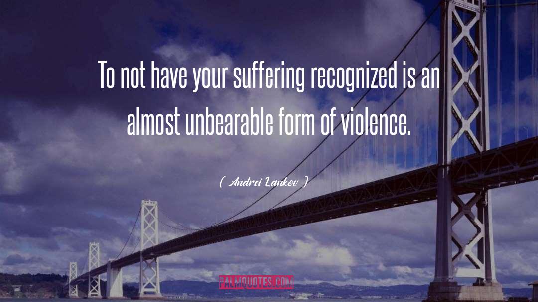 Andrei Lankov Quotes: To not have your suffering