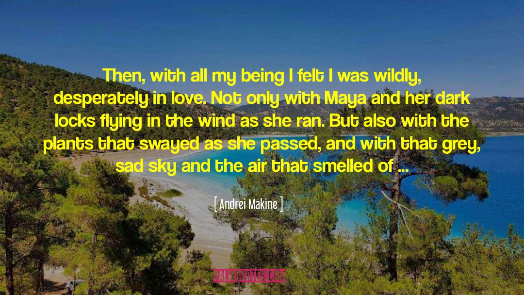Andrei Makine Quotes: Then, with all my being
