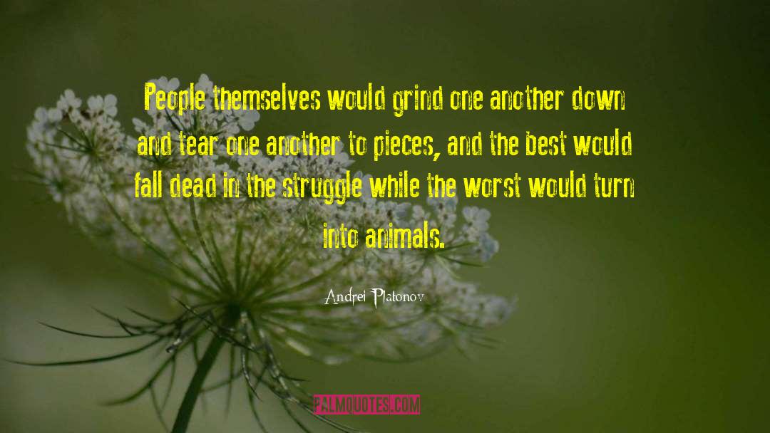 Andrei Platonov Quotes: People themselves would grind one