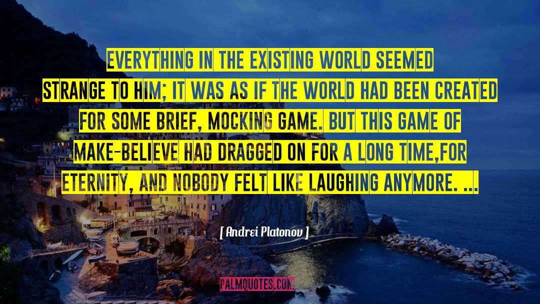 Andrei Platonov Quotes: Everything in the existing world