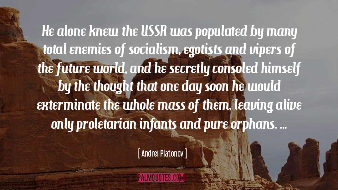 Andrei Platonov Quotes: He alone knew the USSR