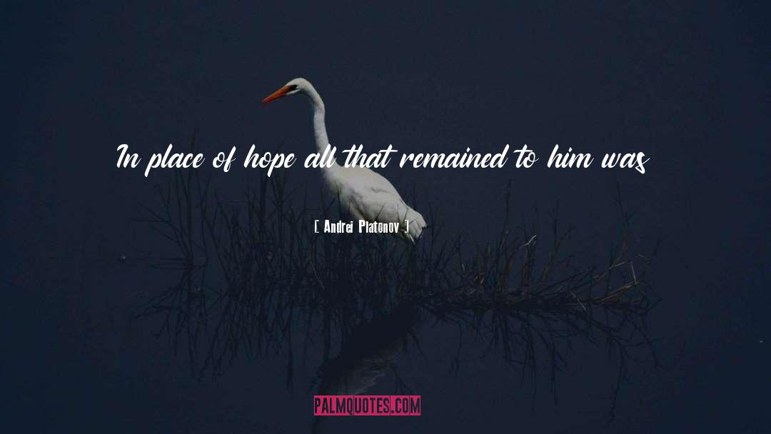 Andrei Platonov Quotes: In place of hope all