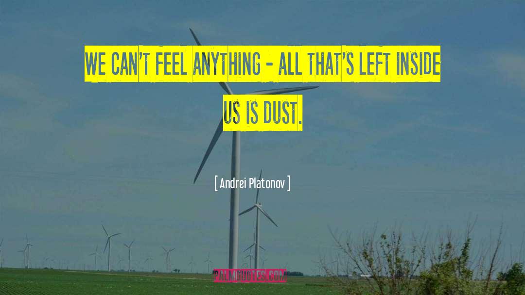 Andrei Platonov Quotes: We can't feel anything -