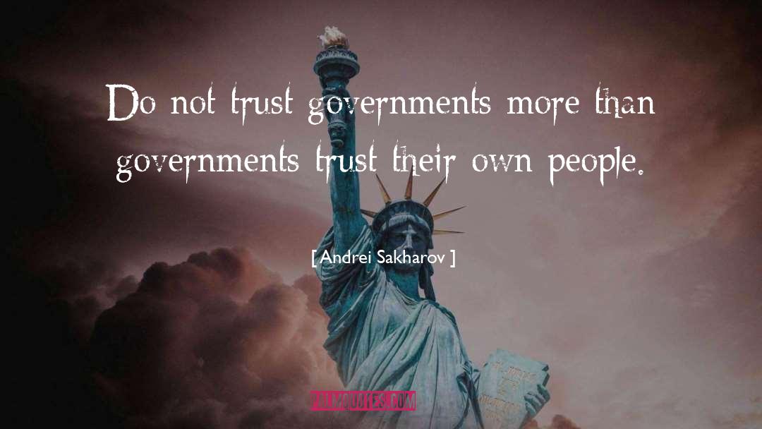 Andrei Sakharov Quotes: Do not trust governments more