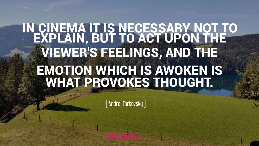 Andrei Tarkovsky Quotes: IN CINEMA IT IS NECESSARY