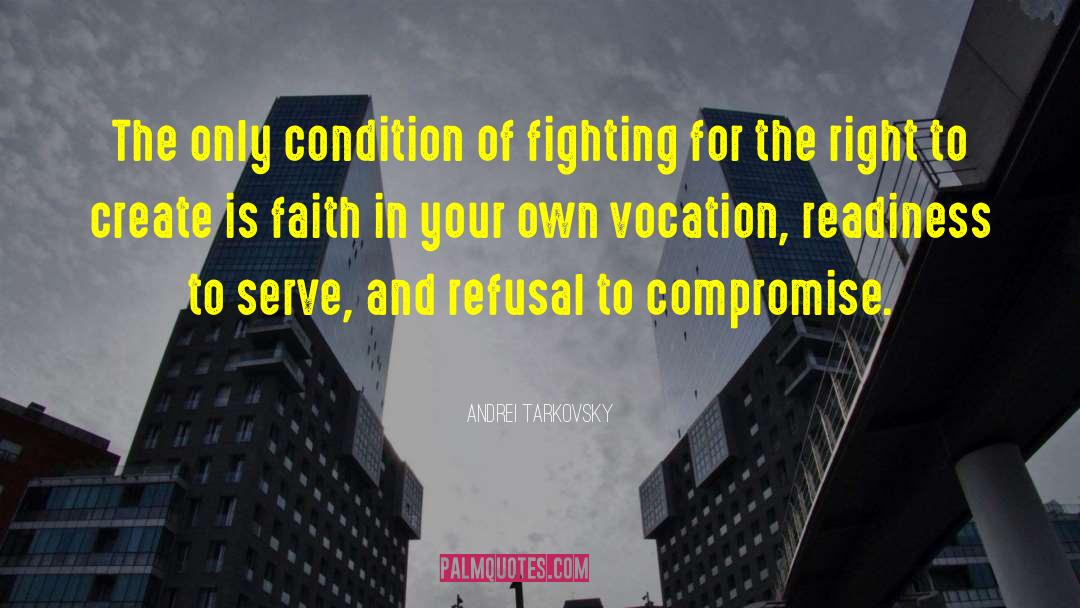 Andrei Tarkovsky Quotes: The only condition of fighting