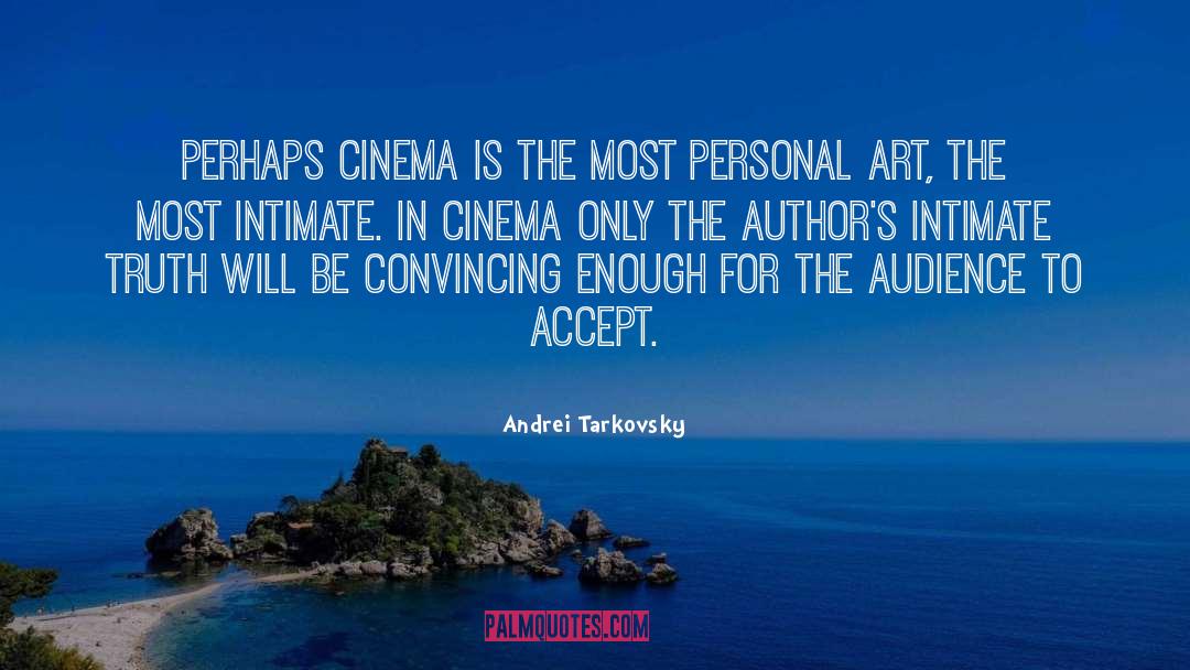Andrei Tarkovsky Quotes: Perhaps cinema is the most