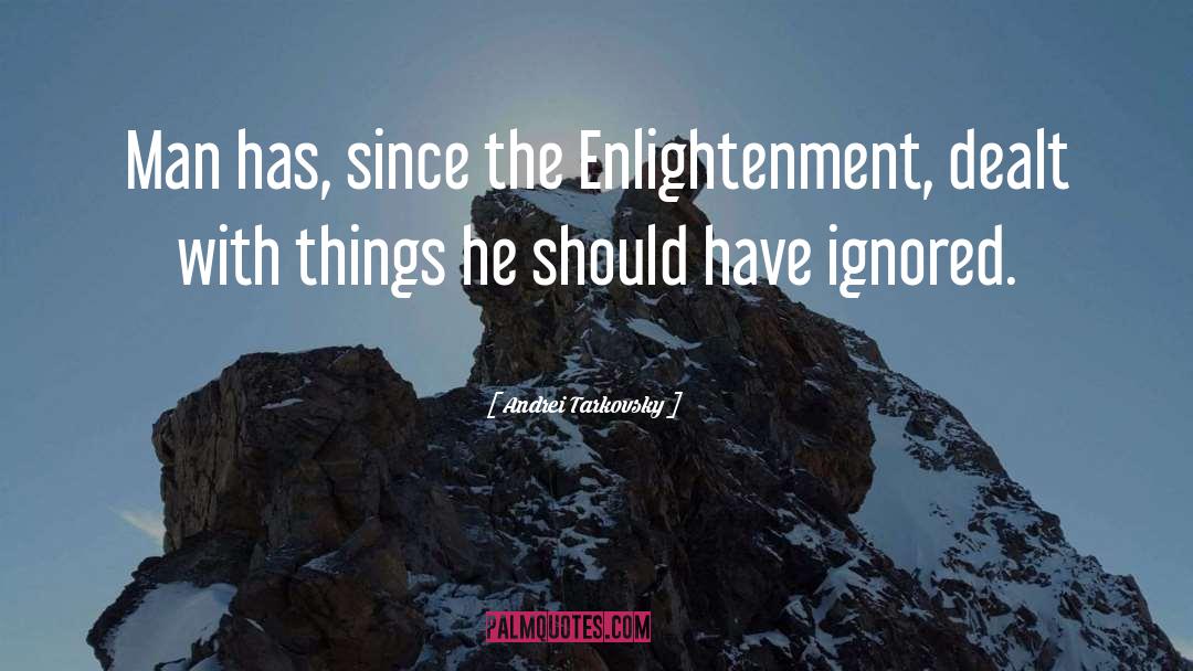 Andrei Tarkovsky Quotes: Man has, since the Enlightenment,