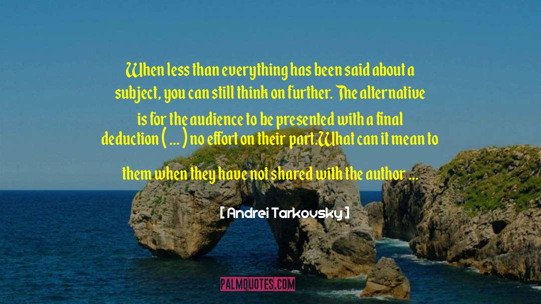 Andrei Tarkovsky Quotes: When less than everything has