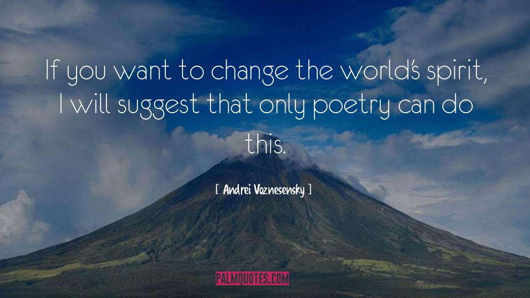 Andrei Voznesensky Quotes: If you want to change