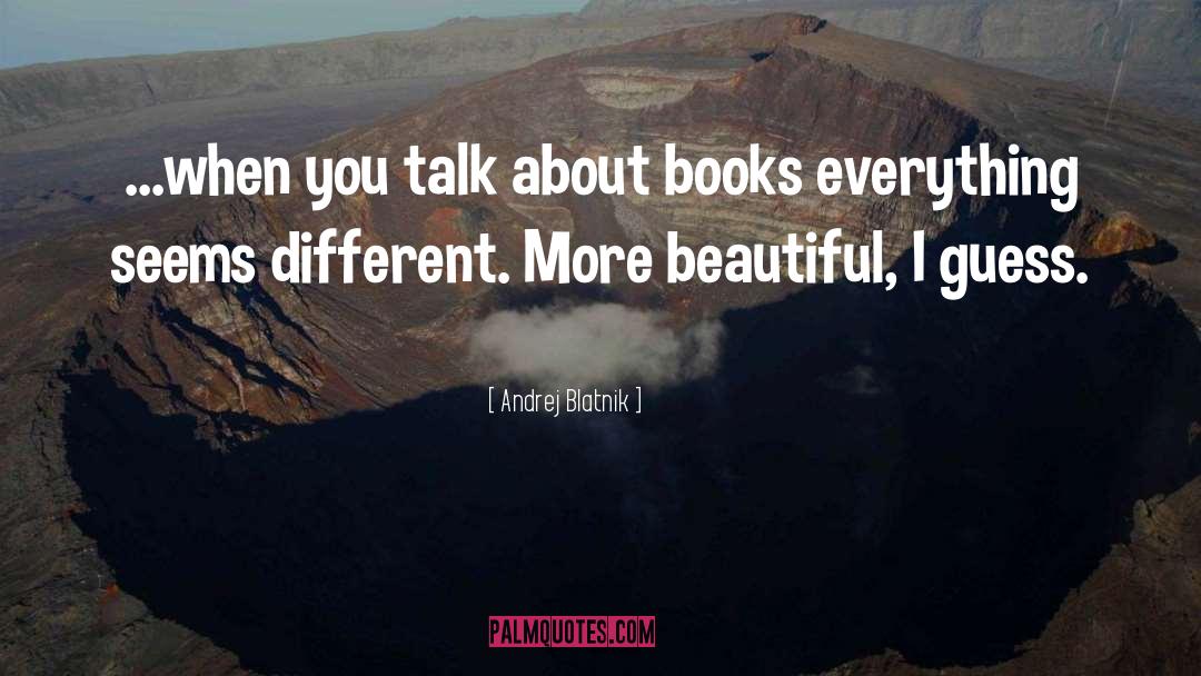 Andrej Blatnik Quotes: ...when you talk about books