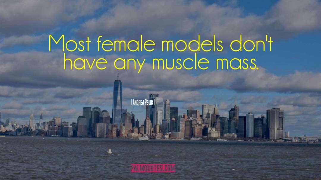 Andrej Pejic Quotes: Most female models don't have