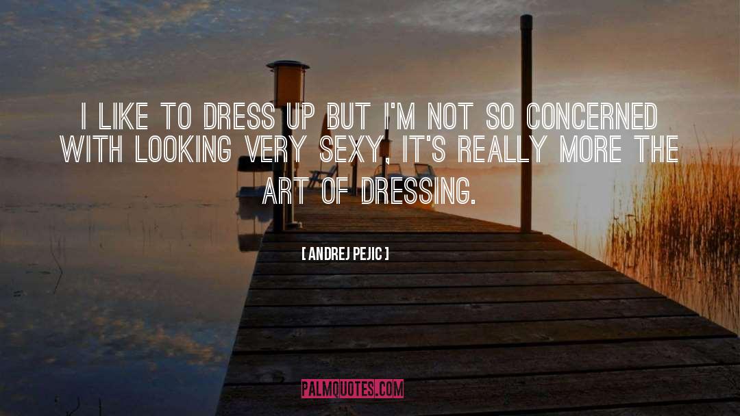 Andrej Pejic Quotes: I like to dress up