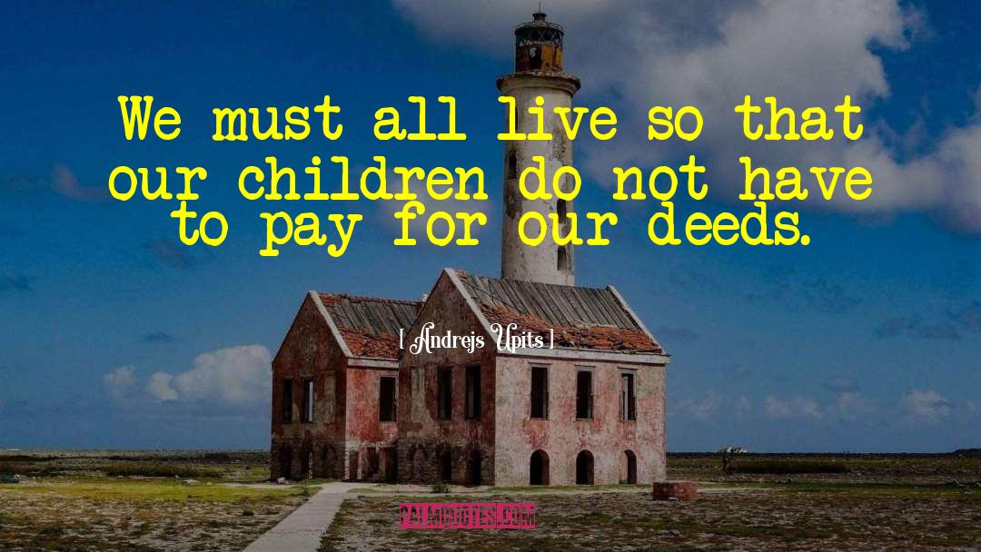 Andrejs Upits Quotes: We must all live so