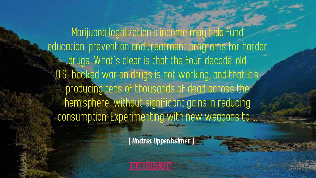 Andres Oppenheimer Quotes: Marijuana legalization's income may help