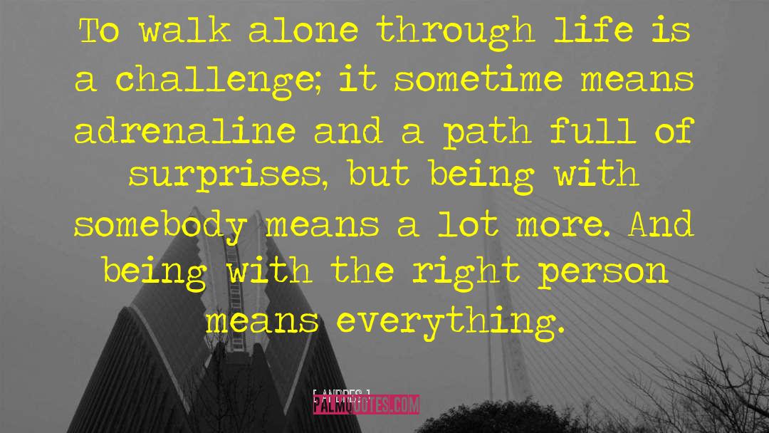 Andres Quotes: To walk alone through life