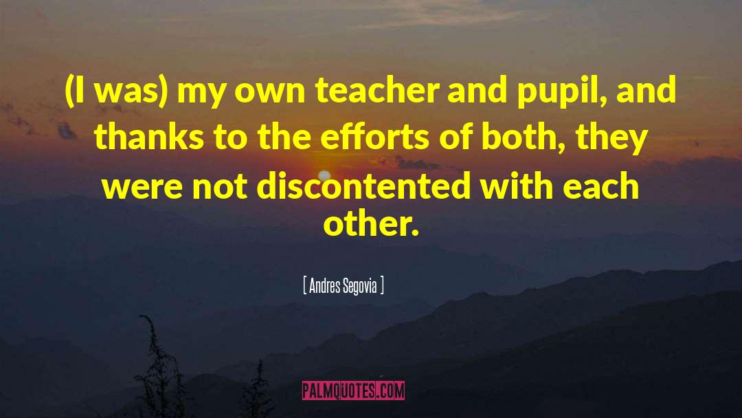 Andres Segovia Quotes: (I was) my own teacher