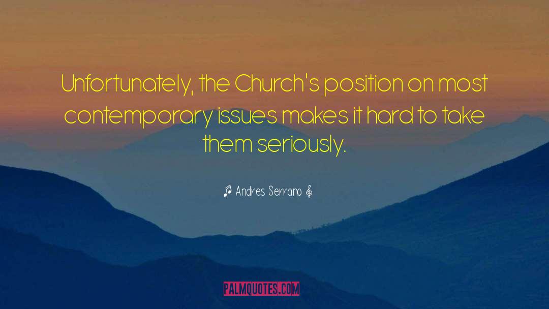 Andres Serrano Quotes: Unfortunately, the Church's position on