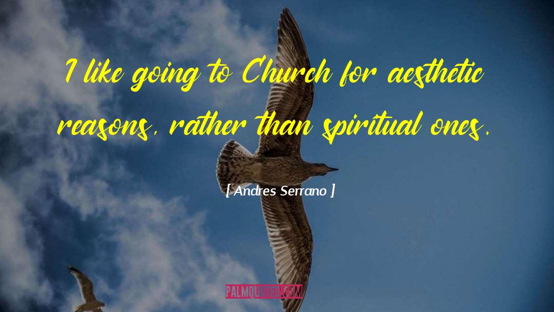 Andres Serrano Quotes: I like going to Church